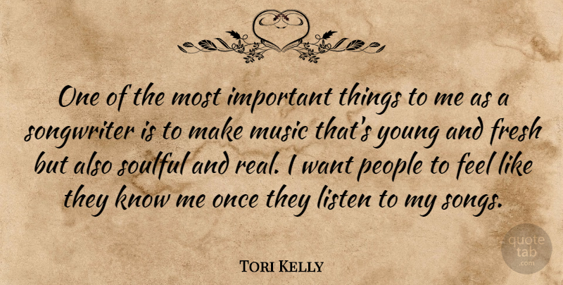 Tori Kelly Quote About Music, People, Songwriter, Soulful: One Of The Most Important...