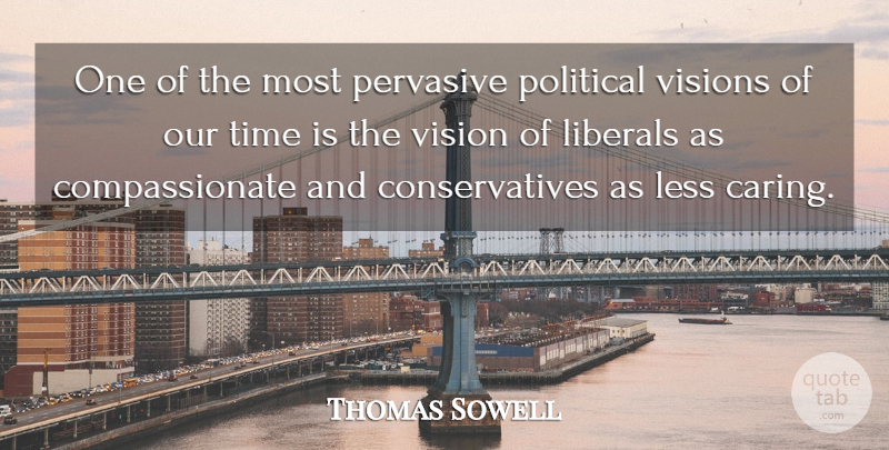 Thomas Sowell Quote About Caring, Political, Vision: One Of The Most Pervasive...