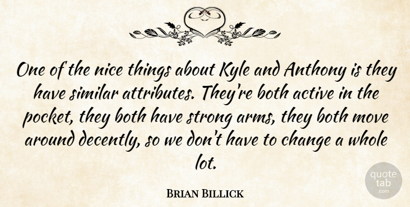 Brian Billick Quote About Active, Both, Change, Kyle, Move: One Of The Nice Things...