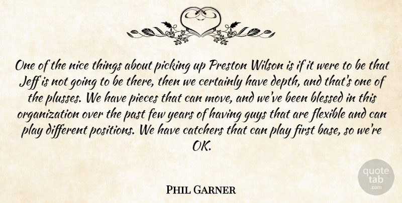 Phil Garner Quote About Blessed, Certainly, Few, Flexible, Guys: One Of The Nice Things...