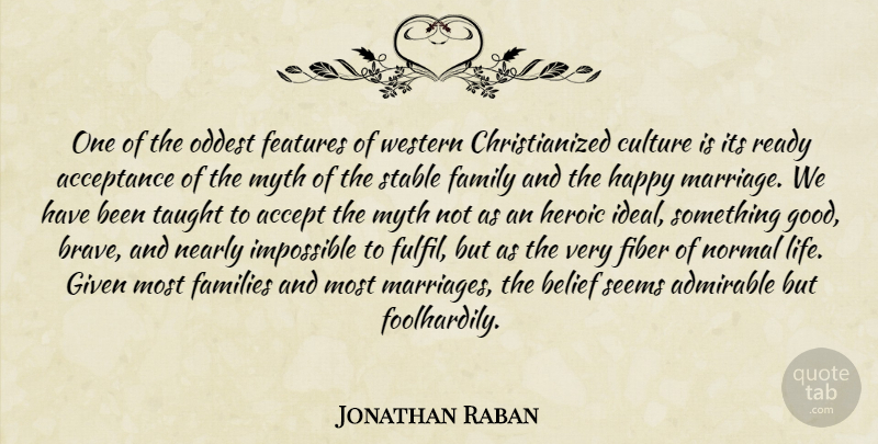 Jonathan Raban Quote About Family, Acceptance, Brave: One Of The Oddest Features...