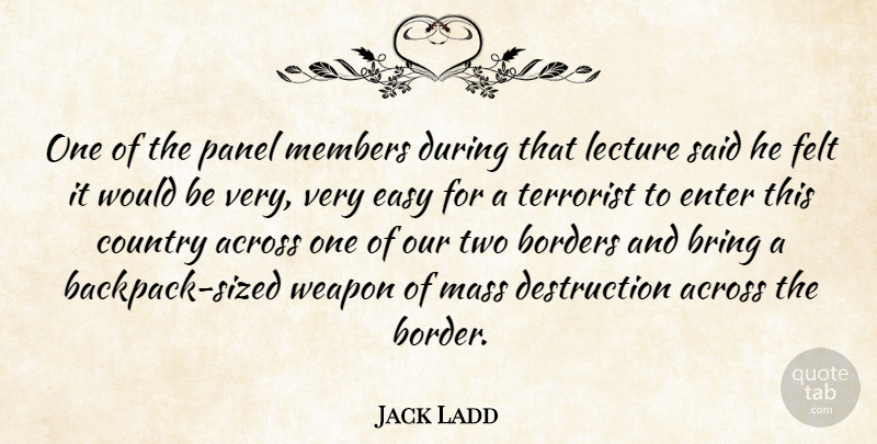 Jack Ladd Quote About Across, Borders, Bring, Country, Easy: One Of The Panel Members...