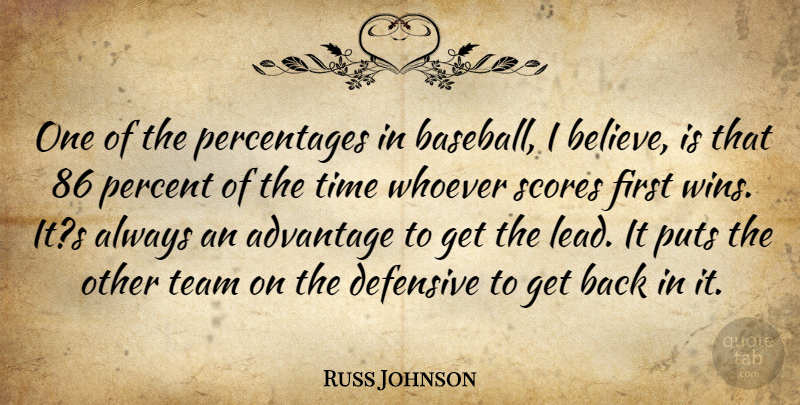 Russ Johnson Quote About Advantage, Defensive, Percent, Puts, Scores: One Of The Percentages In...