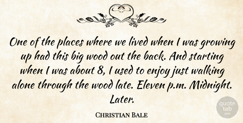 Christian Bale Quote About Growing Up, Woods, Midnight: One Of The Places Where...