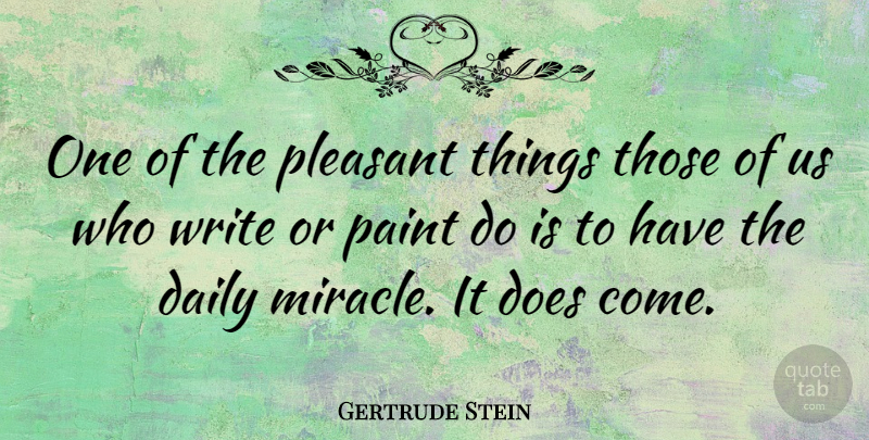 Gertrude Stein Quote About Writing, Miracle, Doe: One Of The Pleasant Things...