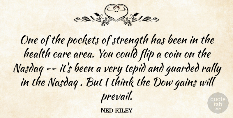 Ned Riley Quote About Care, Coin, Flip, Gains, Guarded: One Of The Pockets Of...