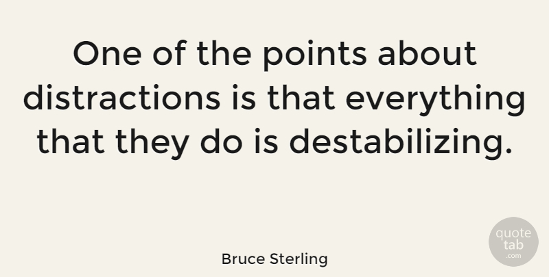 Bruce Sterling Quote About Madness, Distraction: One Of The Points About...