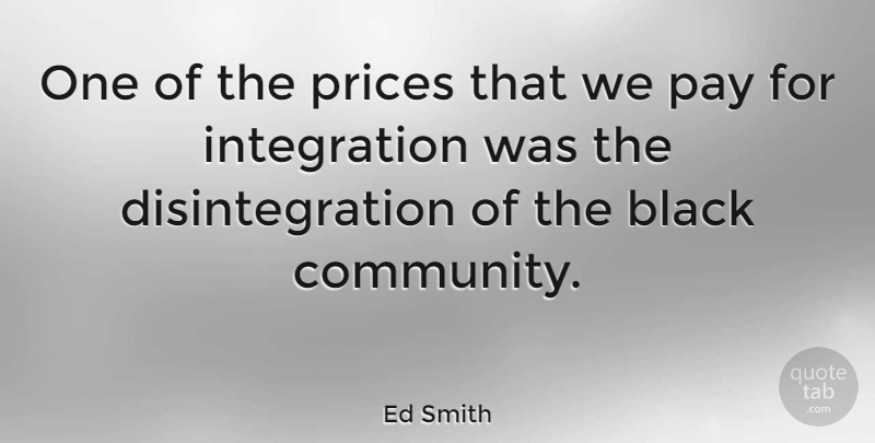 Ed Smith Quote About Prices: One Of The Prices That...