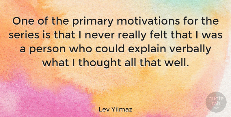 Lev Yilmaz Quote About Motivation, Wells, Persons: One Of The Primary Motivations...