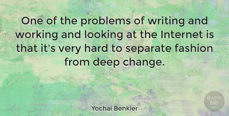 Yochai Benkler Quote About Change, Hard, Internet, Looking, Problems: One Of The Problems Of...