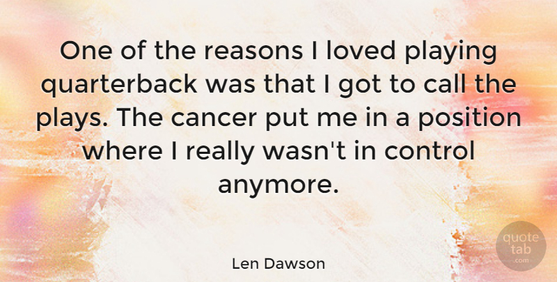 Len Dawson Quote About Cancer, Play, Reason: One Of The Reasons I...