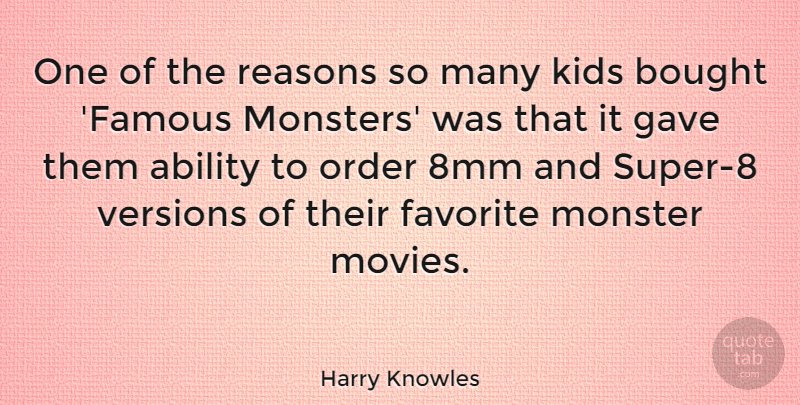 Harry Knowles Quote About Bought, Famous, Favorite, Gave, Kids: One Of The Reasons So...