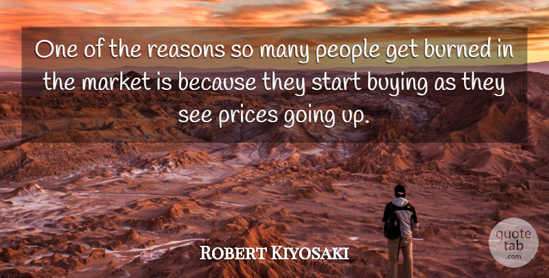 Robert Kiyosaki Quote About Burned, People, Prices, Reasons: One Of The Reasons So...
