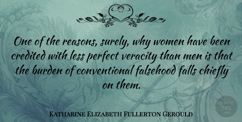 Katharine Elizabeth Fullerton Gerould Quote About Burden, Chiefly, Credited, Falls, Falsehood: One Of The Reasons Surely...