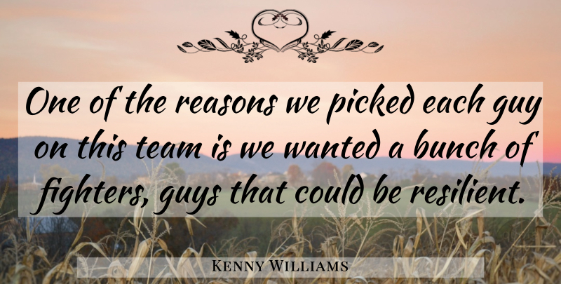 Kenny Williams Quote About Bunch, Guy, Guys, Picked, Reasons: One Of The Reasons We...