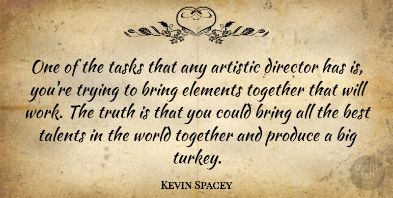Kevin Spacey Quote About Artistic, Best, Bring, Director, Elements: One Of The Tasks That...