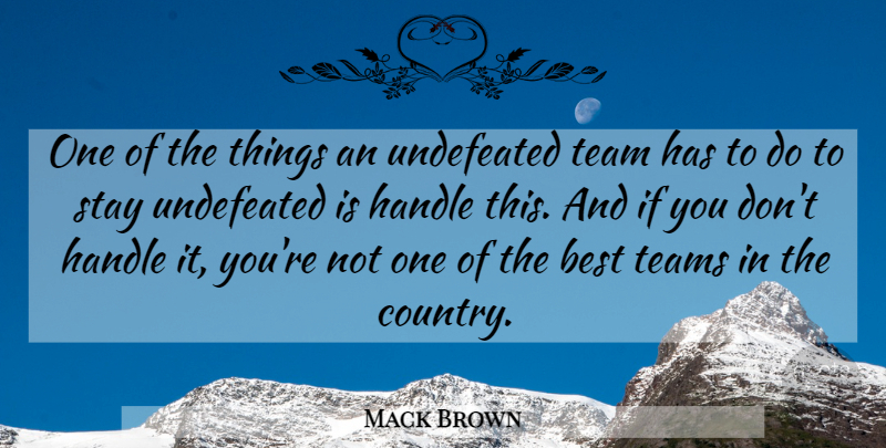 Mack Brown Quote About Best, Handle, Stay, Team, Teams: One Of The Things An...