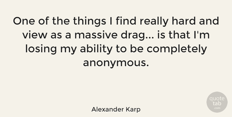 Alexander Karp Quote About Hard, Massive: One Of The Things I...