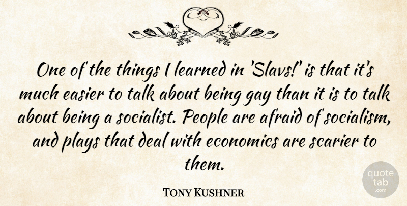 Tony Kushner Quote About Gay, Play, People: One Of The Things I...