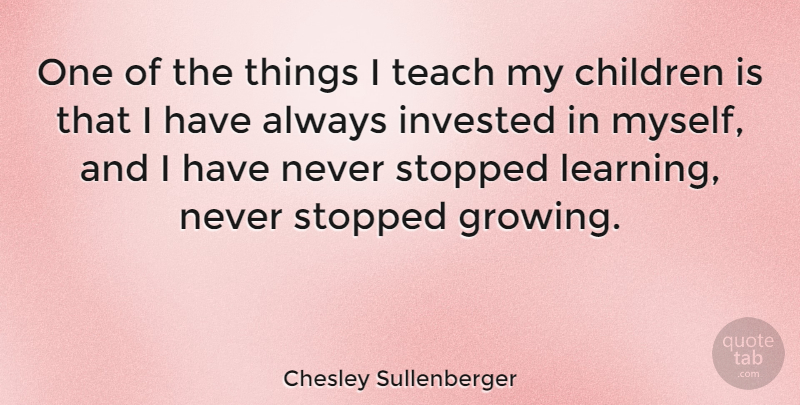 Chesley Sullenberger Quote About Children, Growing, My Children: One Of The Things I...