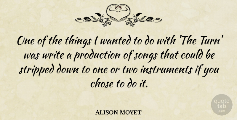 Alison Moyet Quote About Chose, Stripped: One Of The Things I...