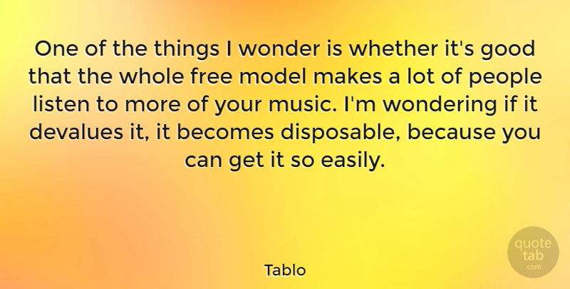 Tablo Quote About Becomes, Good, Listen, Model, Music: One Of The Things I...