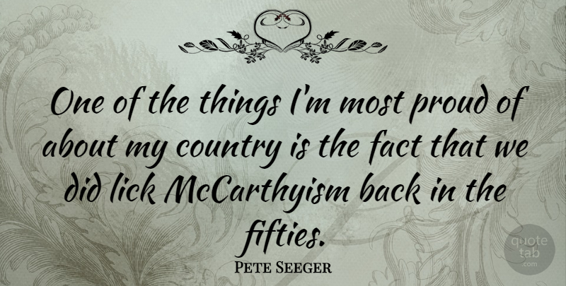 Pete Seeger Quote About Country, Facts, Proud: One Of The Things Im...