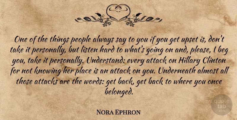 Nora Ephron Quote About Knowing, People, Upset: One Of The Things People...