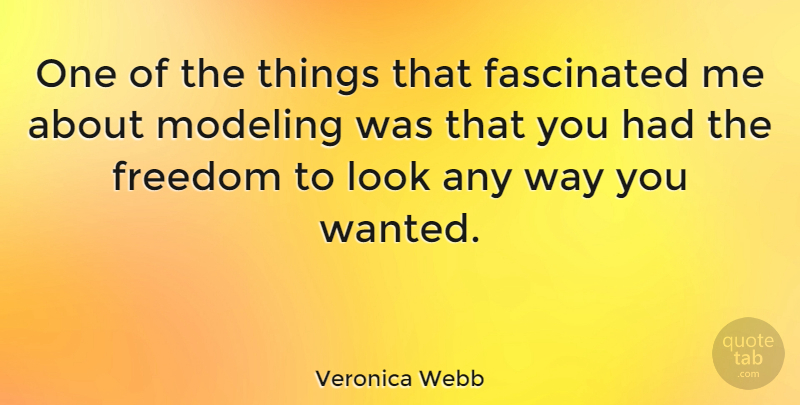 Veronica Webb Quote About Way, Looks, Wanted: One Of The Things That...