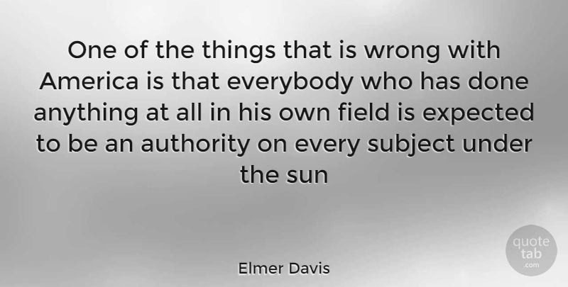 Elmer Davis Quote About America, Fields, Sun: One Of The Things That...