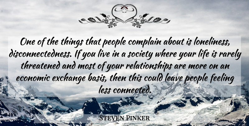 Steven Pinker Quote About Loneliness, People, Feelings: One Of The Things That...