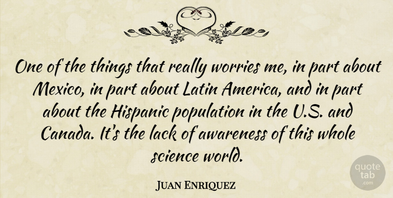 Juan Enriquez Quote About Latin, America, Worry: One Of The Things That...