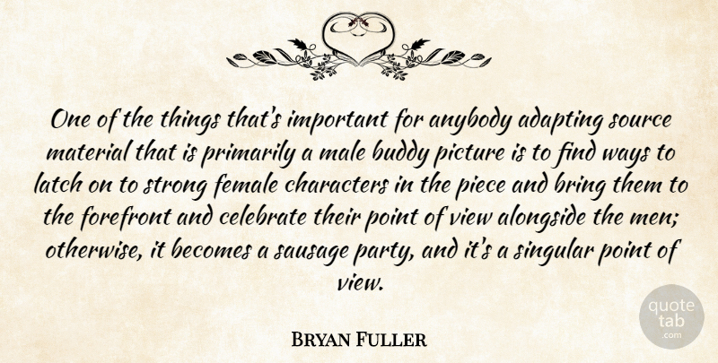 Bryan Fuller Quote About Adapting, Alongside, Anybody, Becomes, Bring: One Of The Things Thats...