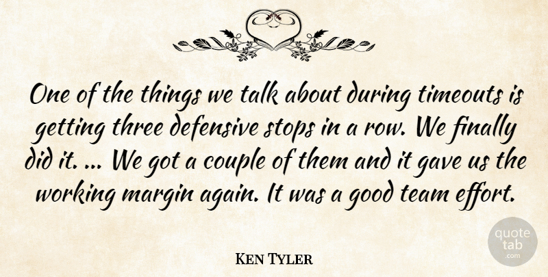 Ken Tyler Quote About Couple, Defensive, Finally, Gave, Good: One Of The Things We...