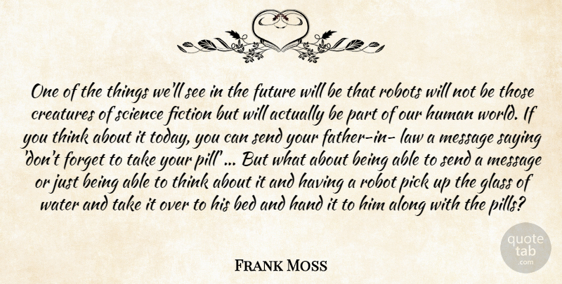 Frank Moss Quote About Along, Bed, Creatures, Fiction, Forget: One Of The Things Well...