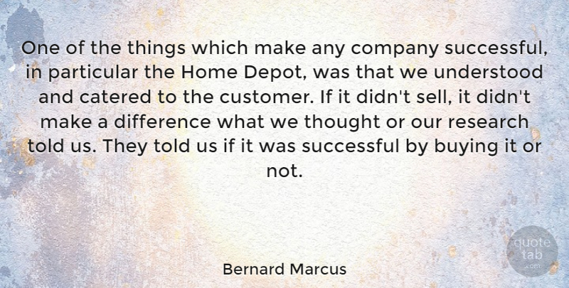 Bernard Marcus Quote About Educational, Home, Successful: One Of The Things Which...