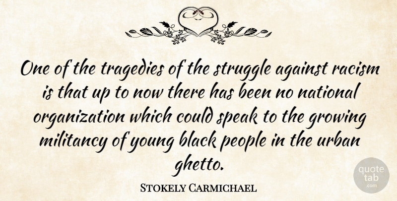 Stokely Carmichael Quote About Struggle, Ghetto, Organization: One Of The Tragedies Of...