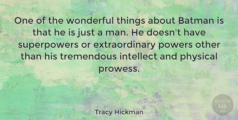 Tracy Hickman Quote About Physical, Powers, Tremendous: One Of The Wonderful Things...