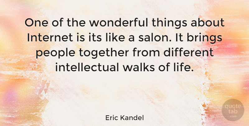 Eric Kandel Quote About People, Intellectual, Together: One Of The Wonderful Things...