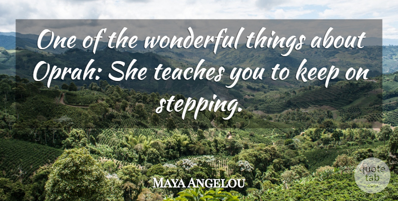 Maya Angelou Quote About Wonderful, Teach, Wonderful Things: One Of The Wonderful Things...