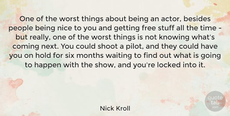 Nick Kroll Quote About Nice, Knowing, People: One Of The Worst Things...