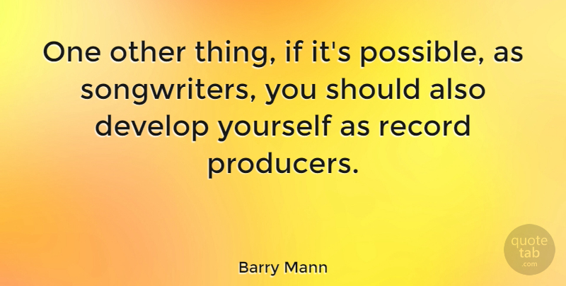 Barry Mann Quote About Records, Should, Producers: One Other Thing If Its...