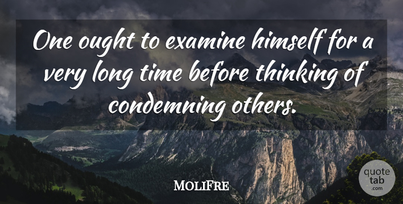 MoliFre Quote About Condemning, Critics And Criticism, Examine, Himself, Ought: One Ought To Examine Himself...