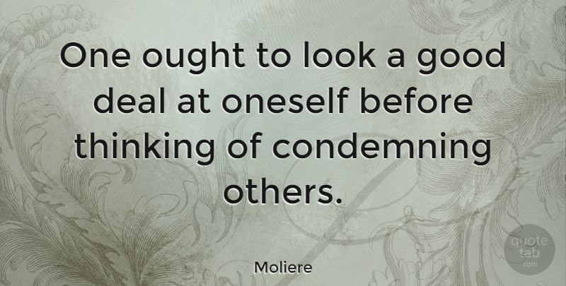 Moliere Quote About Thinking, Looks, Deals: One Ought To Look A...
