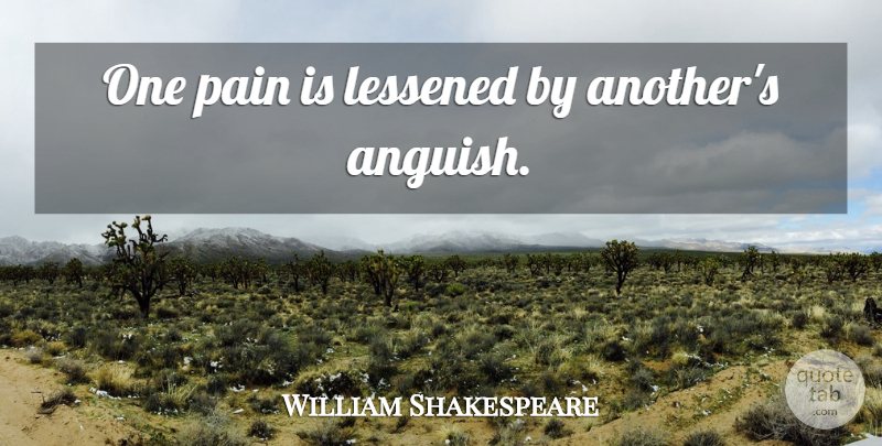 William Shakespeare Quote About Pain, Anguish: One Pain Is Lessened By...
