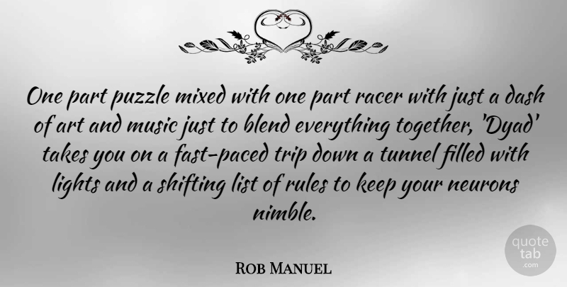 Rob Manuel Quote About Art, Blend, Dash, Filled, Lights: One Part Puzzle Mixed With...