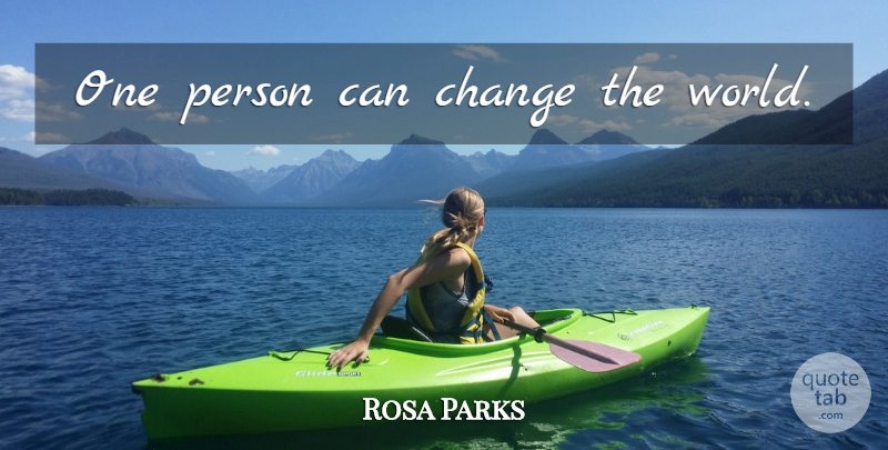 Rosa Parks Quote About World, Changing The World, Persons: One Person Can Change The...