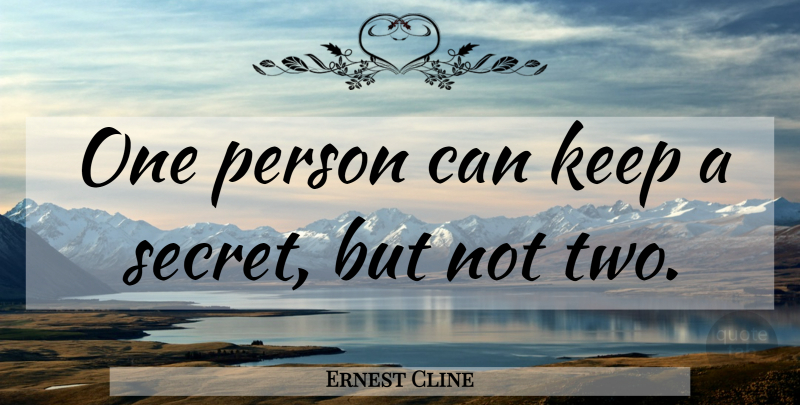 Ernest Cline Quote About Two, Secret, Persons: One Person Can Keep A...