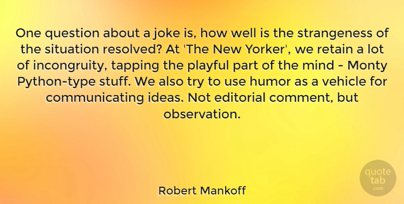 Robert Mankoff Quote About Editorial, Humor, Joke, Mind, Playful: One Question About A Joke...