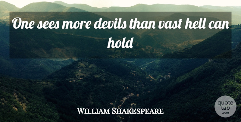 William Shakespeare Quote About Halloween, Devil, Hell: One Sees More Devils Than...